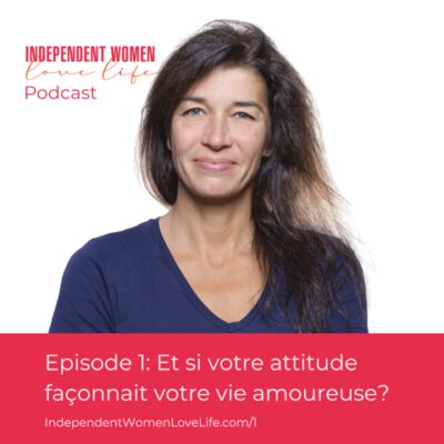 Et si votre attitude façonnait votre vie amoureuse