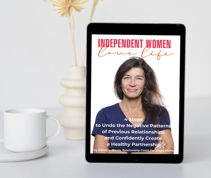 4 Steps for People-Pleasing Single Mums to Undo the Negative Patterns of Previous Relationships and Confidently Create a Healthy Partnership